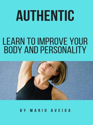 cover image of authentic & Learn to Improve Your Body and Personality